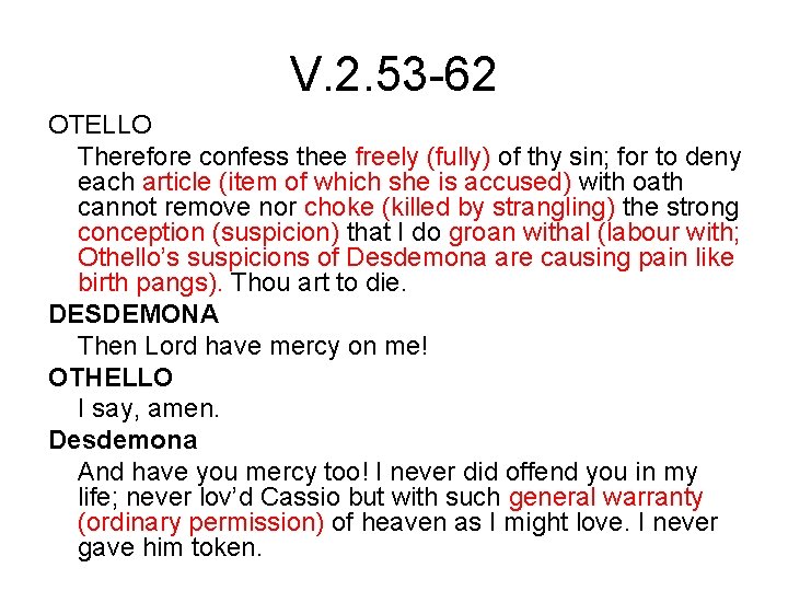 V. 2. 53 -62 OTELLO Therefore confess thee freely (fully) of thy sin; for