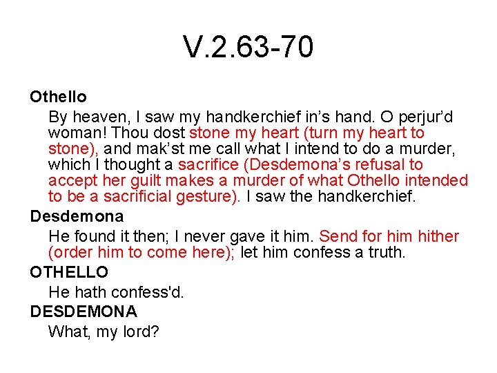 V. 2. 63 -70 Othello By heaven, I saw my handkerchief in’s hand. O