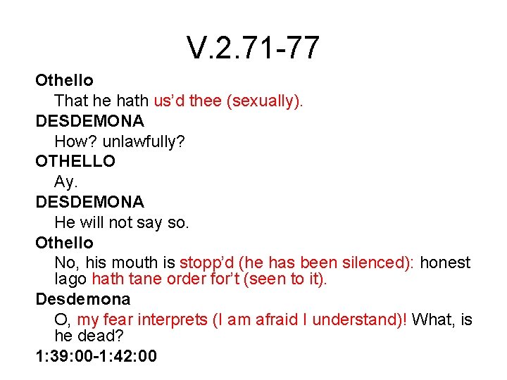 V. 2. 71 -77 Othello That he hath us’d thee (sexually). DESDEMONA How? unlawfully?