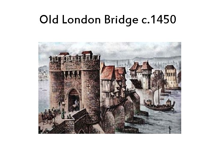 Old London Bridge c. 1450 