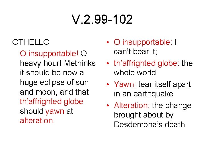 V. 2. 99 -102 OTHELLO O insupportable! O heavy hour! Methinks it should be