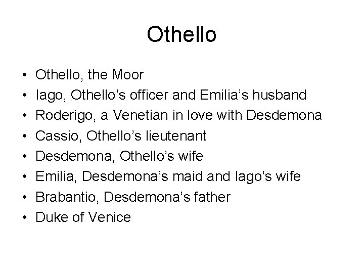 Othello • • Othello, the Moor Iago, Othello’s officer and Emilia’s husband Roderigo, a