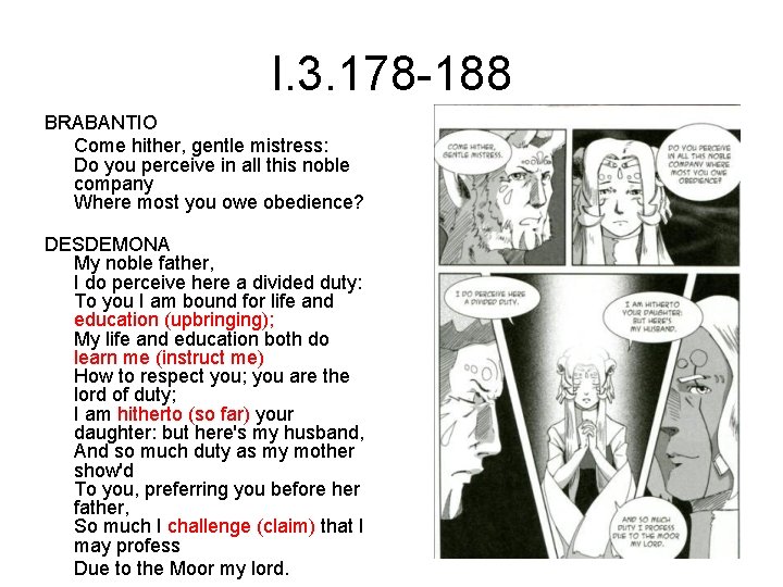 I. 3. 178 -188 BRABANTIO Come hither, gentle mistress: Do you perceive in all