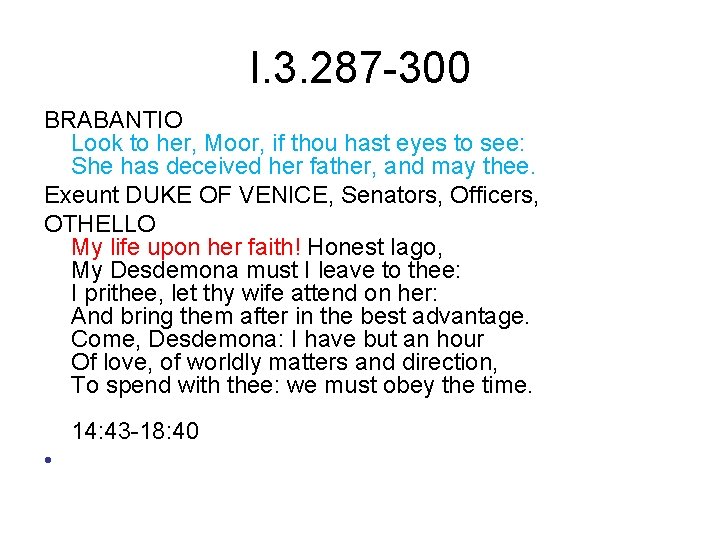 I. 3. 287 -300 BRABANTIO Look to her, Moor, if thou hast eyes to