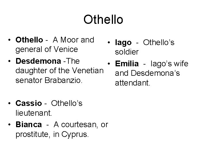 Othello • Othello - A Moor and • general of Venice • Desdemona -The