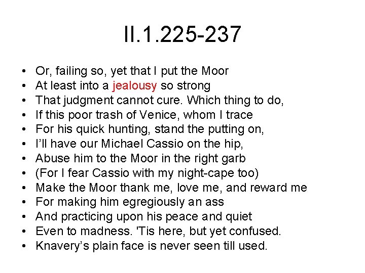 II. 1. 225 -237 • • • • Or, failing so, yet that I