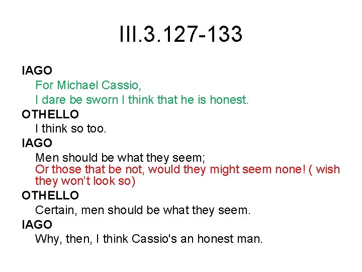 III. 3. 127 -133 IAGO For Michael Cassio, I dare be sworn I think