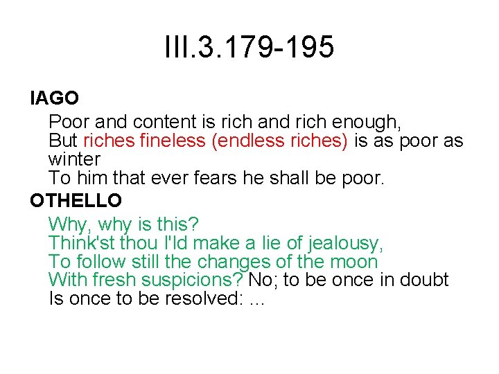 III. 3. 179 -195 IAGO Poor and content is rich and rich enough, But