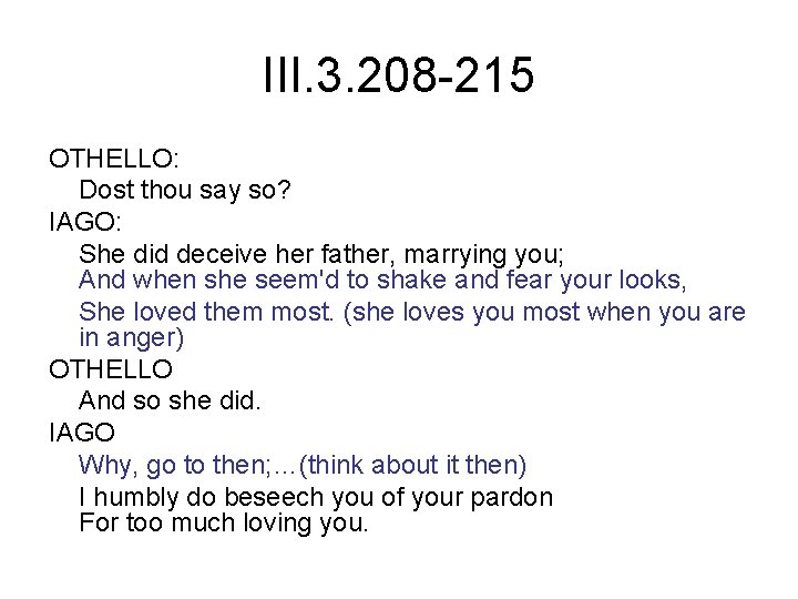 III. 3. 208 -215 OTHELLO: Dost thou say so? IAGO: She did deceive her