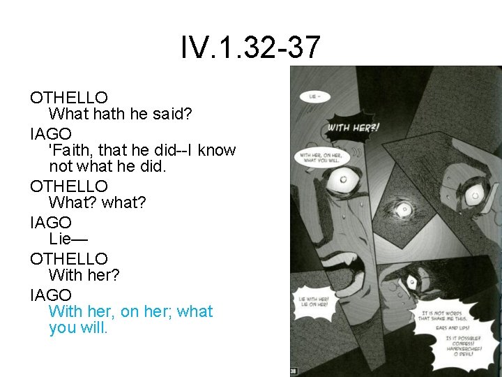 IV. 1. 32 -37 OTHELLO What hath he said? IAGO 'Faith, that he did--I