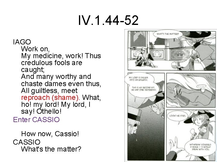 IV. 1. 44 -52 IAGO Work on, My medicine, work! Thus credulous fools are