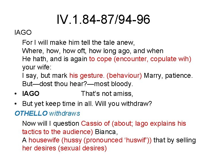 IV. 1. 84 -87/94 -96 IAGO For I will make him tell the tale