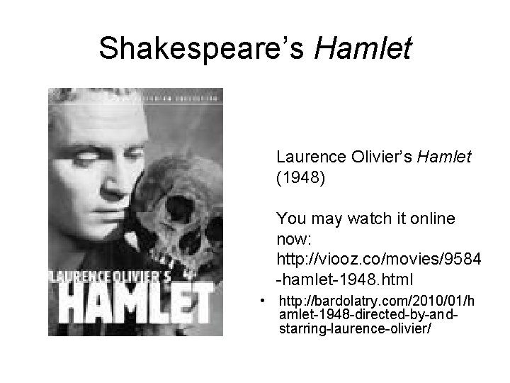 Shakespeare’s Hamlet Laurence Olivier’s Hamlet (1948) You may watch it online now: http: //viooz.