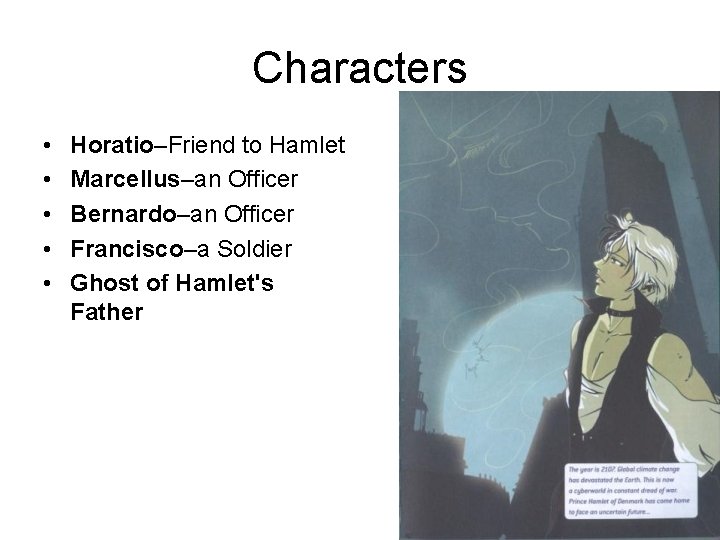 Characters • • • Horatio–Friend to Hamlet Marcellus–an Officer Bernardo–an Officer Francisco–a Soldier Ghost