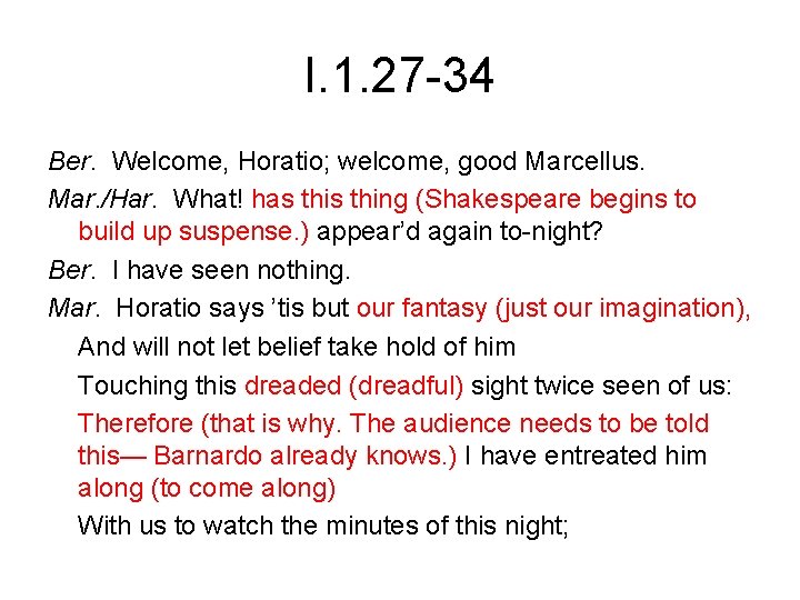 I. 1. 27 -34 Ber. Welcome, Horatio; welcome, good Marcellus. Mar. /Har. What! has