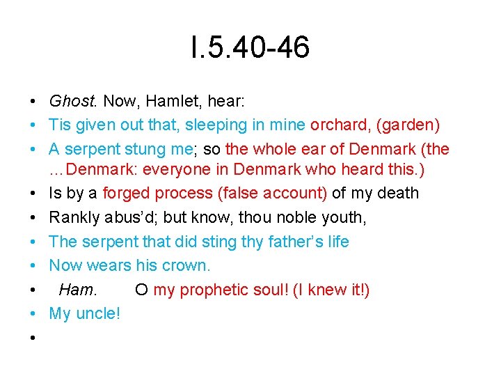 I. 5. 40 -46 • Ghost. Now, Hamlet, hear: • Tis given out that,