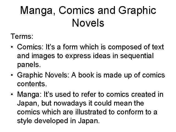 Manga, Comics and Graphic Novels Terms: • Comics: It’s a form which is composed