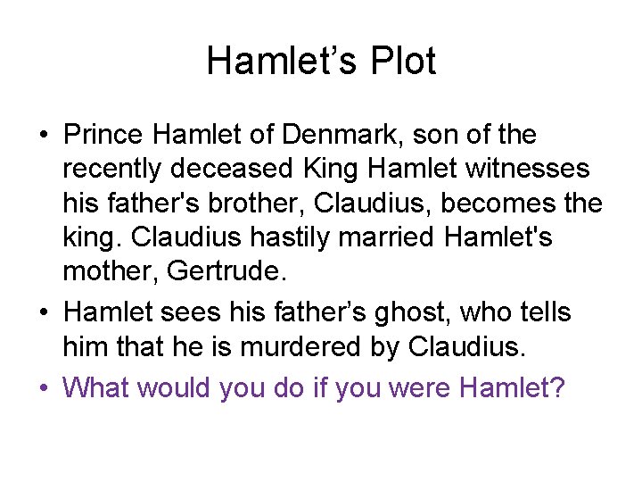 Hamlet’s Plot • Prince Hamlet of Denmark, son of the recently deceased King Hamlet