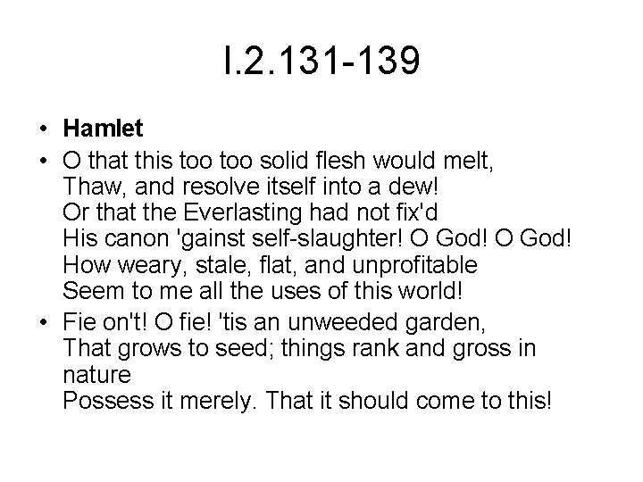 I. 2. 131 -139 • Hamlet • O that this too solid flesh would