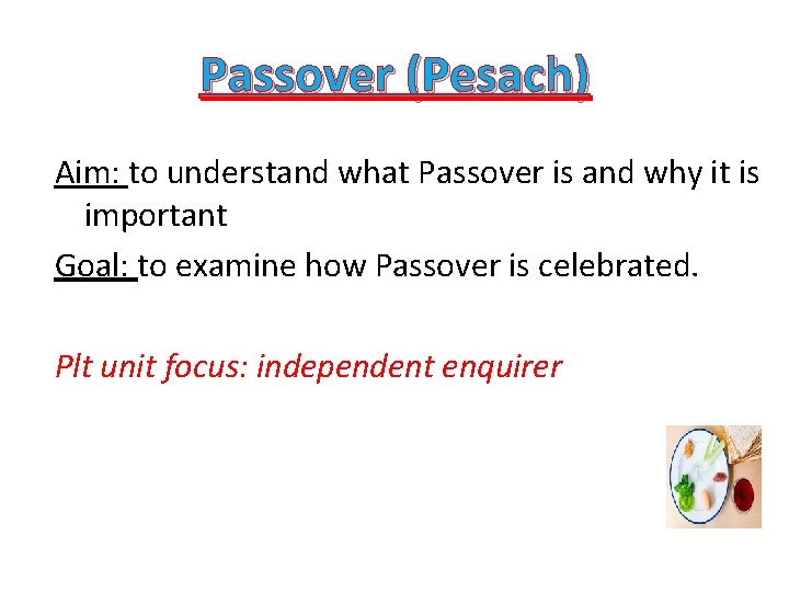 Passover (Pesach) Aim: to understand what Passover is and why it is important Goal: