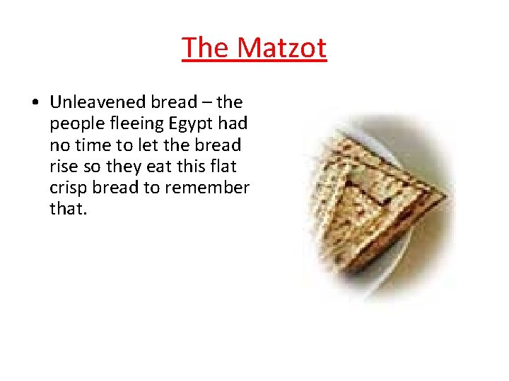 The Matzot • Unleavened bread – the people fleeing Egypt had no time to