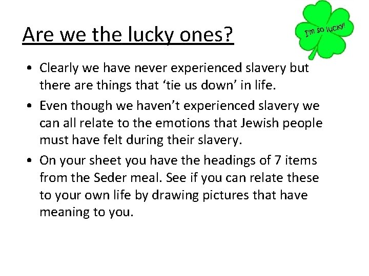 Are we the lucky ones? • Clearly we have never experienced slavery but there