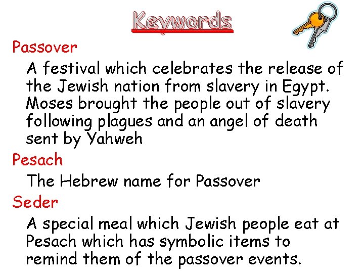 Keywords Passover A festival which celebrates the release of the Jewish nation from slavery