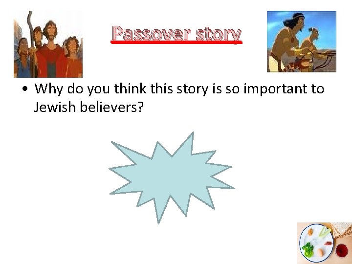 Passover story • Why do you think this story is so important to Jewish