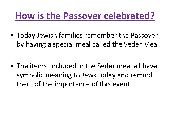 How is the Passover celebrated? • Today Jewish families remember the Passover by having