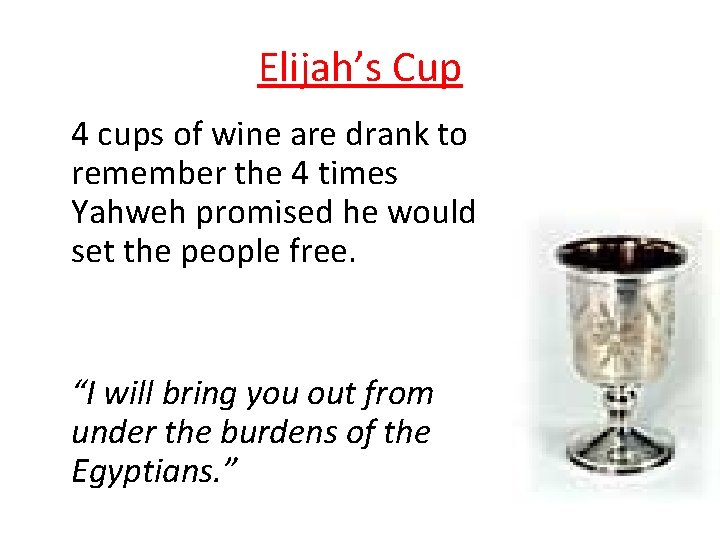 Elijah’s Cup 4 cups of wine are drank to remember the 4 times Yahweh