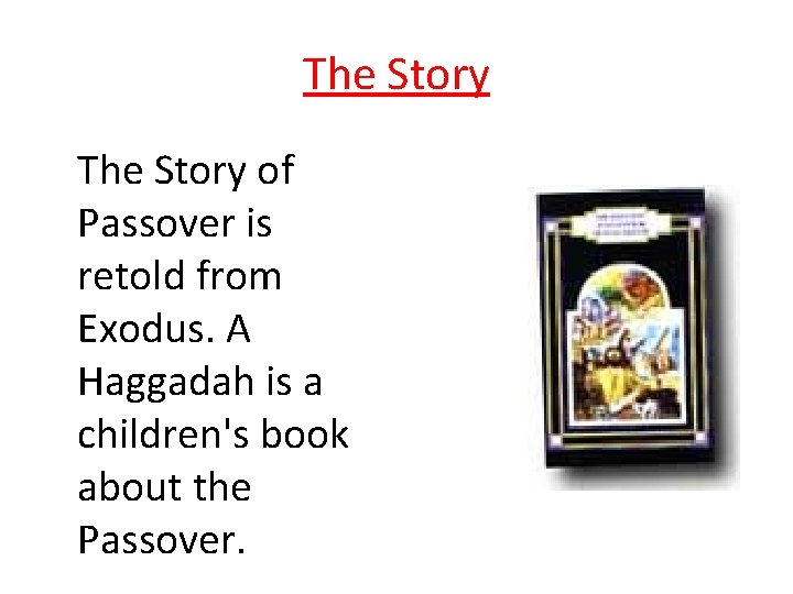 The Story of Passover is retold from Exodus. A Haggadah is a children's book