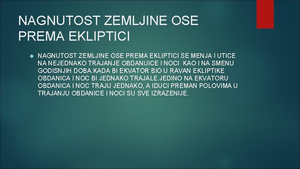 NAGNUTOST ZEMLJINE OSE PREMA EKLIPTICI SE MENJA I UTICE NA NEJEDNAKO TRAJANJE OBDANUICE I