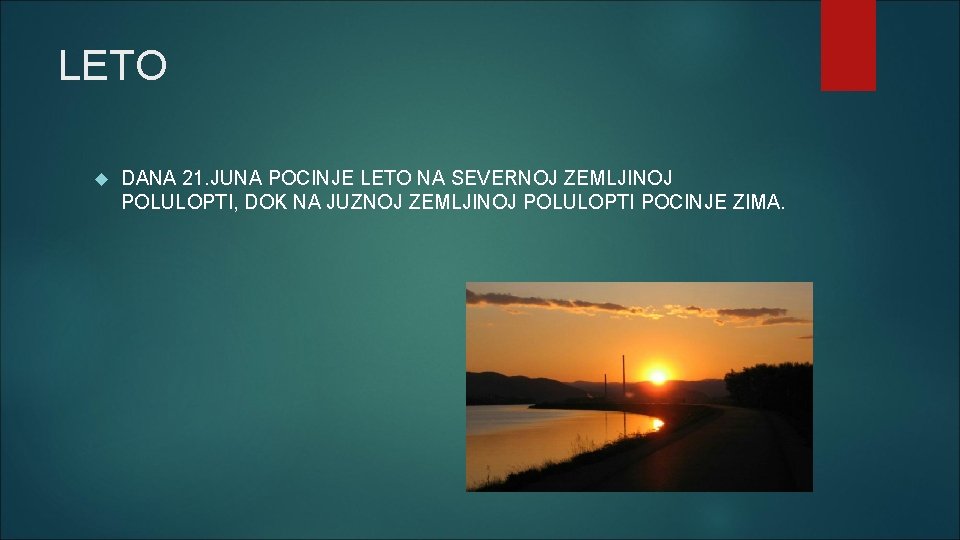 LETO DANA 21. JUNA POCINJE LETO NA SEVERNOJ ZEMLJINOJ POLULOPTI, DOK NA JUZNOJ ZEMLJINOJ