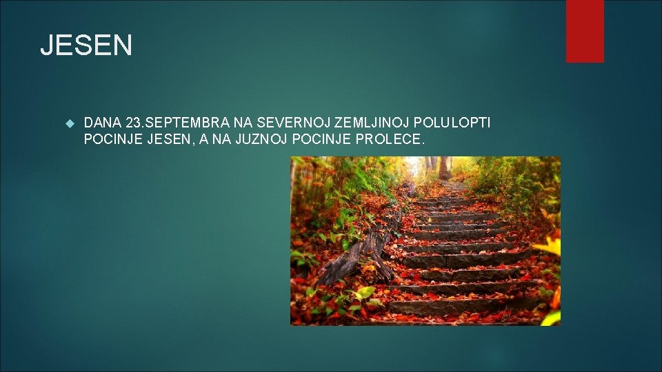 JESEN DANA 23. SEPTEMBRA NA SEVERNOJ ZEMLJINOJ POLULOPTI POCINJE JESEN, A NA JUZNOJ POCINJE