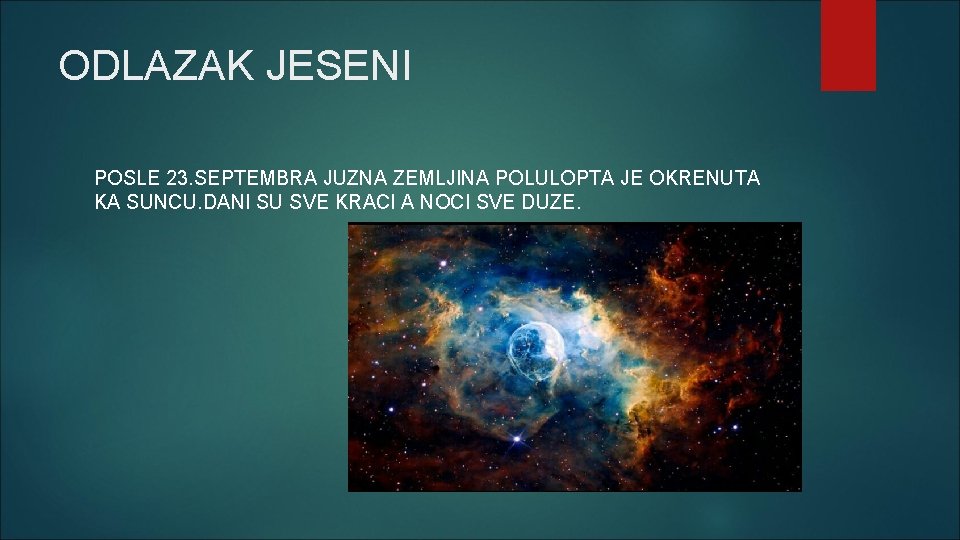 ODLAZAK JESENI POSLE 23. SEPTEMBRA JUZNA ZEMLJINA POLULOPTA JE OKRENUTA KA SUNCU. DANI SU