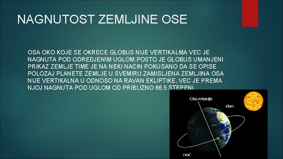 NAGNUTOST ZEMLJINE OSA OKO KOJE SE OKRECE GLOBUS NIJE VERTIKALMA VEC JE NAGNUTA POD