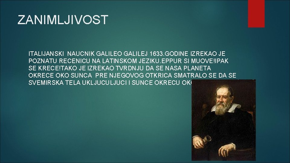 ZANIMLJIVOST ITALIJANSKI NAUCNIK GALILEO GALILEJ 1633. GODINE IZREKAO JE POZNATU RECENICU NA LATINSKOM JEZIKU.