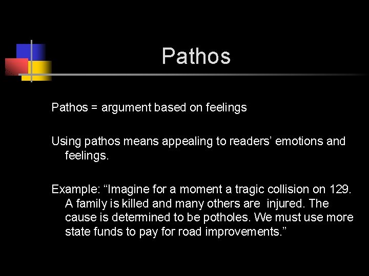 Pathos = argument based on feelings Using pathos means appealing to readers’ emotions and