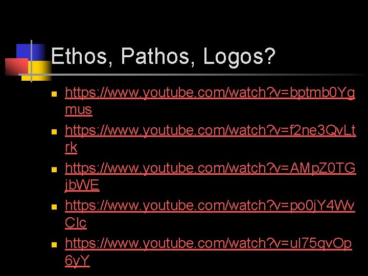 Ethos, Pathos, Logos? n n n https: //www. youtube. com/watch? v=bptmb 0 Yg mus