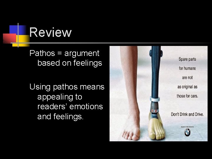 Review Pathos = argument based on feelings Using pathos means appealing to readers’ emotions