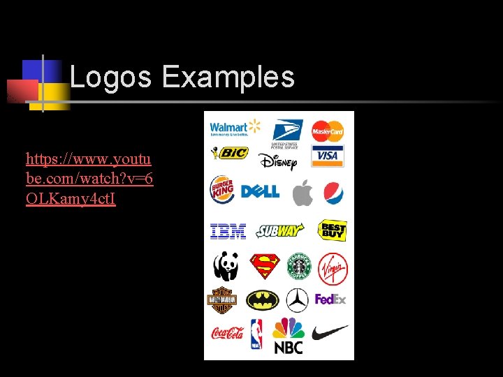 Logos Examples https: //www. youtu be. com/watch? v=6 OLKamy 4 ct. I 