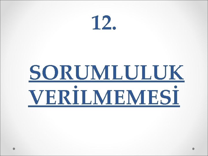 12. SORUMLULUK VERİLMEMESİ 