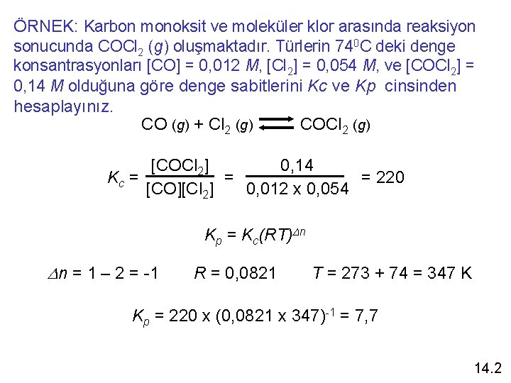 ÖRNEK: Karbon monoksit ve moleküler klor arasında reaksiyon sonucunda COCl 2 (g) oluşmaktadır. Türlerin