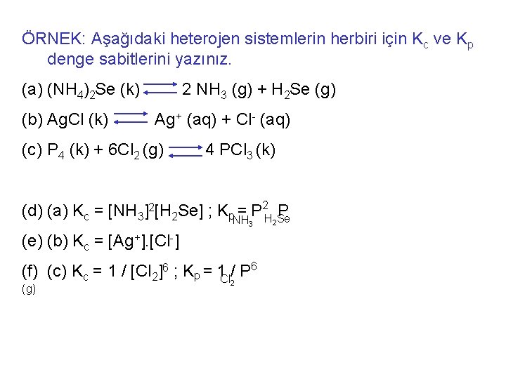 ÖRNEK: Aşağıdaki heterojen sistemlerin herbiri için Kc ve Kp denge sabitlerini yazınız. (a) (NH