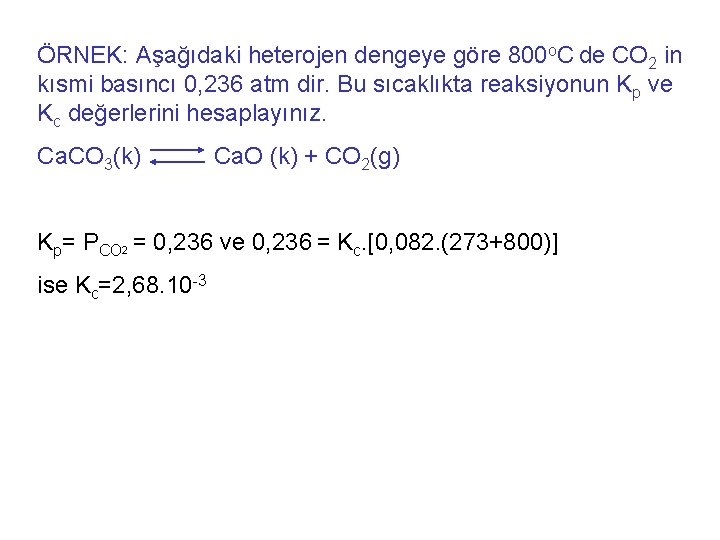 ÖRNEK: Aşağıdaki heterojen dengeye göre 800 o. C de CO 2 in kısmi basıncı