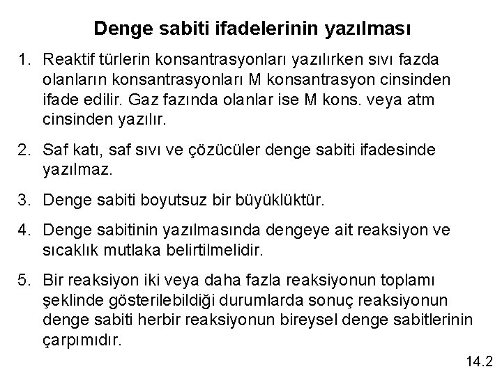 Denge sabiti ifadelerinin yazılması 1. Reaktif türlerin konsantrasyonları yazılırken sıvı fazda olanların konsantrasyonları M
