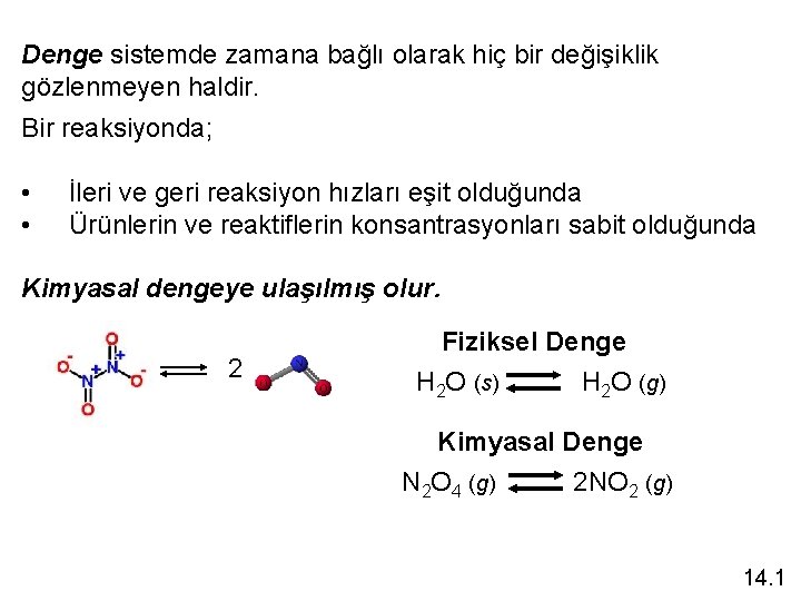Denge sistemde zamana bağlı olarak hiç bir değişiklik gözlenmeyen haldir. Bir reaksiyonda; • •