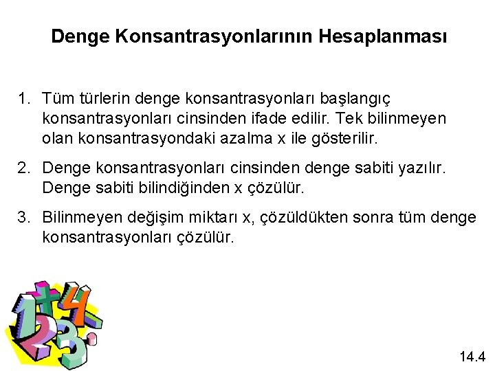 Denge Konsantrasyonlarının Hesaplanması 1. Tüm türlerin denge konsantrasyonları başlangıç konsantrasyonları cinsinden ifade edilir. Tek