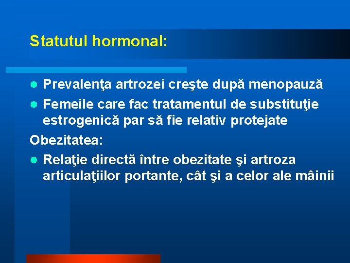 Statutul hormonal: Prevalenţa artrozei creşte după menopauză l Femeile care fac tratamentul de substituţie