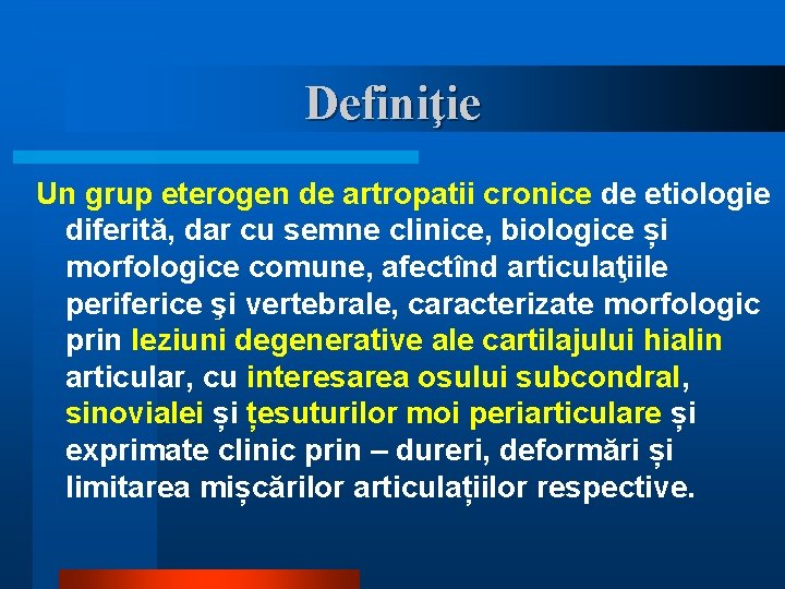 Definiţie Un grup eterogen de artropatii cronice de etiologie diferită, dar cu semne clinice,